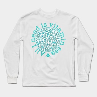 All I need is vitamin sea Long Sleeve T-Shirt